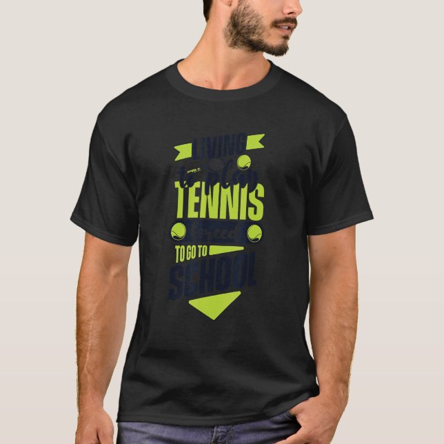 T-shirt Vivre Pour Jouer Au Tennis Obligé D'Aller À L'Écol (Devant)