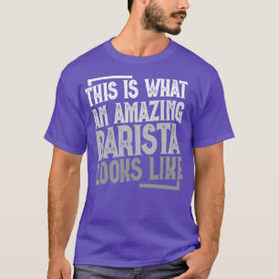 T-shirt Voici à quoi ressemble un Barista Extraordinaire I