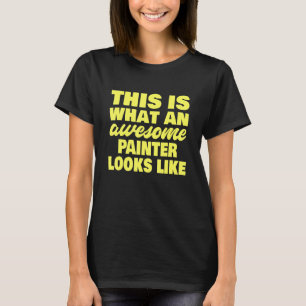 T-shirt Voici À Quoi Ressemble Un Magnifique Peintre Paint