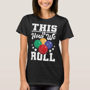 T-shirt Voici Comment Nous Avons Roulé - Bocce Ll Jeu De B