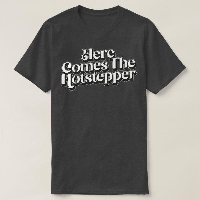 T-shirt Voici Le Hotstepper 2 (Design devant)