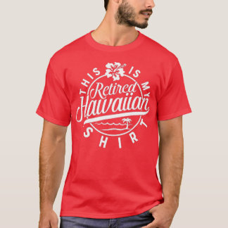 T-shirt Voici ma retraite hawaïenne retraitée pour les hom