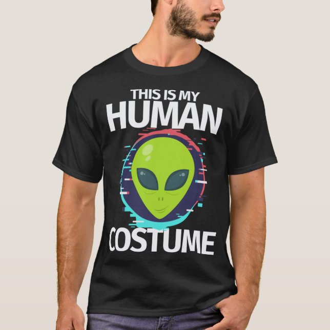 T-shirt Voici Mon Costume Humain Je Suis Vraiment Un Alien (Devant)