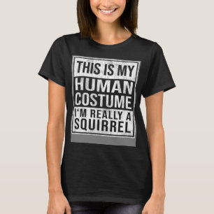 T-shirt Voici mon costume humain Je suis vraiment un écure