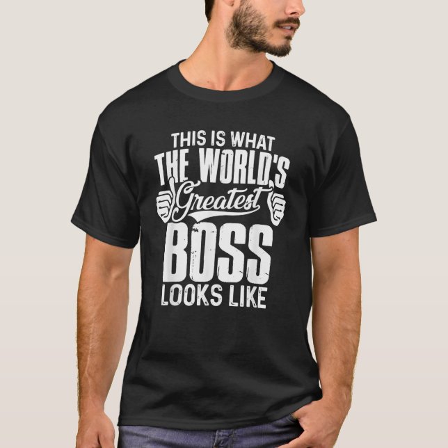 T-shirt Voilà à quoi ressemble le plus grand patron du mon (Devant)