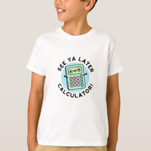 T-shirt Voir Ya Calculateur Plus Tard Funny Pun