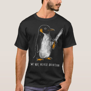 T-shirt Vol de pingouin n'était jamais une option drôle so
