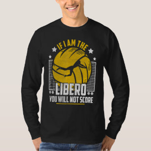 T-shirt Volley-ball Si je suis le Libero, vous n'obtiendre