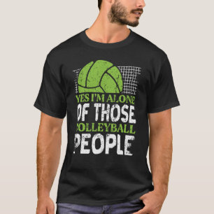 T-shirt Volleyball Oui Je suis seul de ces gens de volleyb