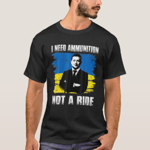 T-shirt Volodymyr Zelensky J'Ai Besoin De Munitions, Pas D
