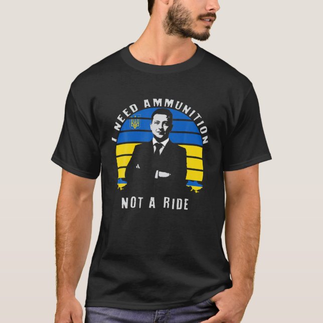 T-shirt Volodymyr Zelensky J'Ai Besoin De Munitions, Pas D (Devant)