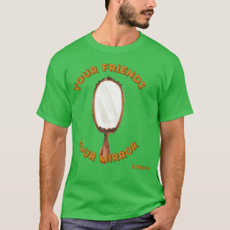 T-shirt Vos amisVotre miroirChoisissez soigneusement Soyez