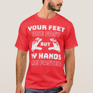 T-shirt Vos Pieds Sont Rapides Mes Mains Sont Plus Rapides