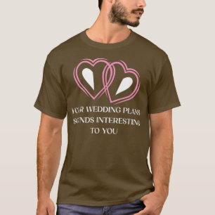 T-shirt Vos plans de mariage Mariée sarcastique et marié S