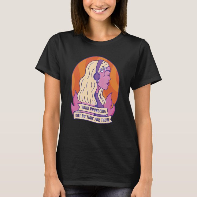 T-shirt Vos Problèmes N'Ont Pas Eu Le Temps (Devant)