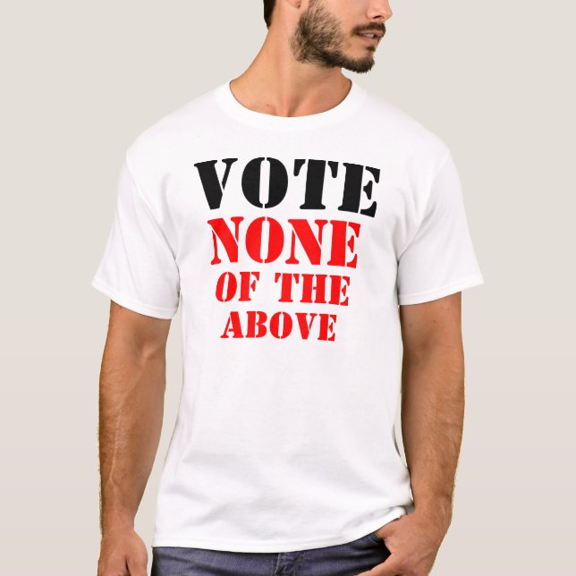 T-SHIRT VOTE AUCUNE DE CE QUI PRÉCÈDE (Devant)