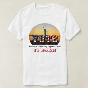 T-shirt VOTE Comme Notre Démocratie En Dépend...C'EST LE
