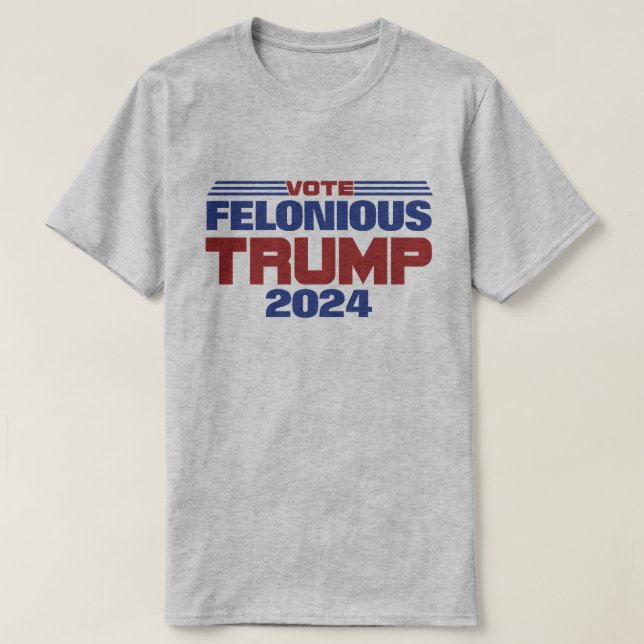 T-shirt Vote Felonious Trump 2024 (Design devant)