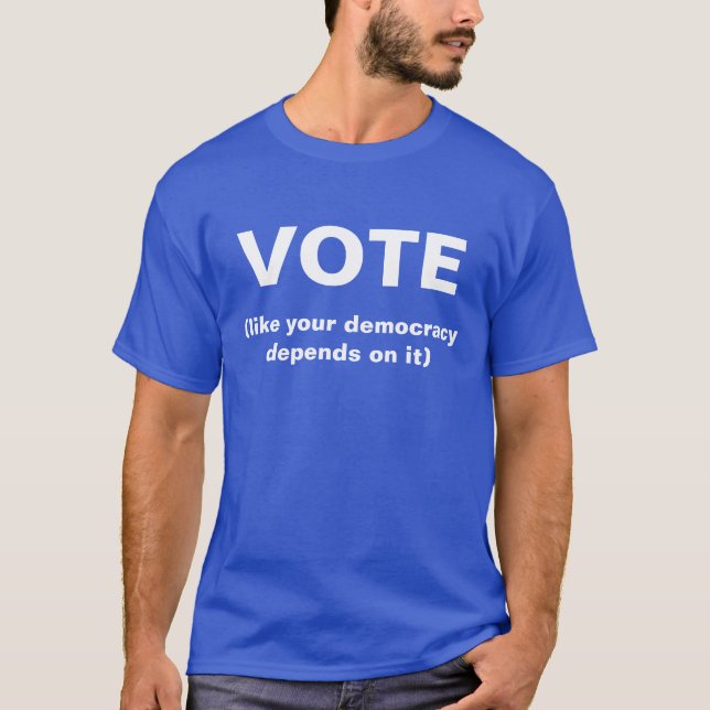T-shirt Votez comme votre démocratie dépend de elle Chemis (Devant)