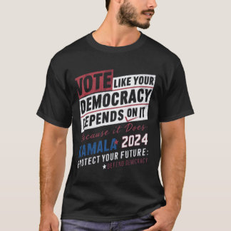 T-shirt votez comme votre démocratie en dépend parce qu'il