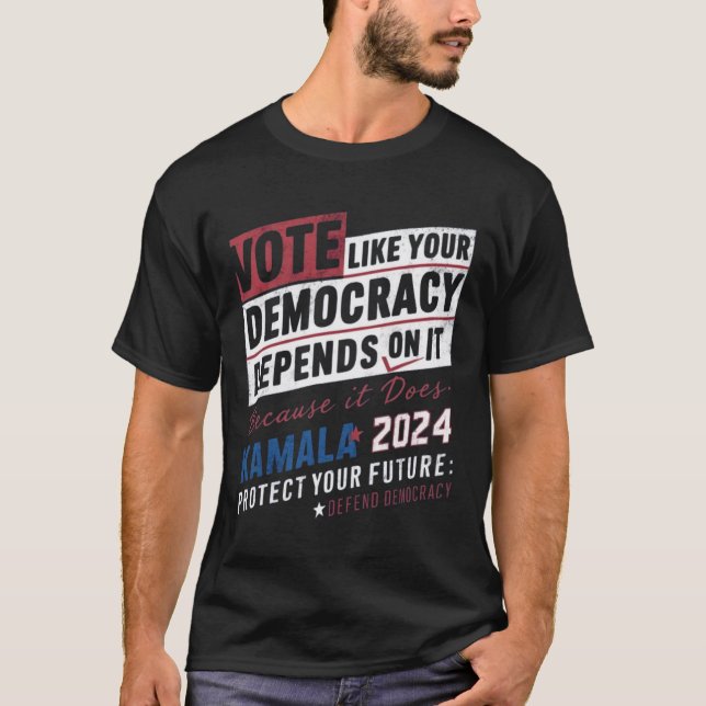T-shirt votez comme votre démocratie en dépend parce qu'il (Devant)