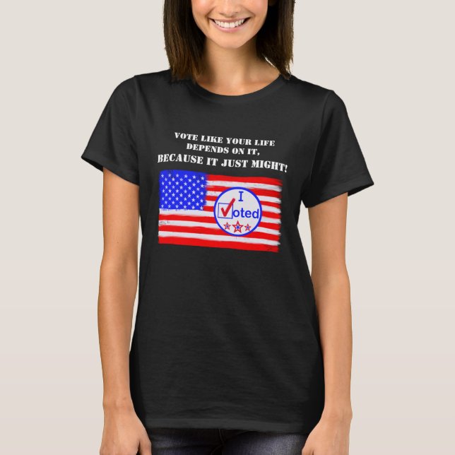 T-shirt "Votez Comme Votre Vie Dépend..." Droit de vote Te (Devant)