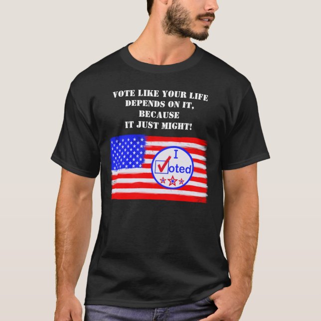 T-shirt "Votez Comme Votre Vie Dépend..." Droit de vote Te (Devant)