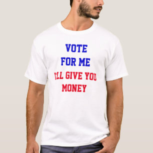 T-shirt Votez pour moi Je vous donnerai de l'argent Politi