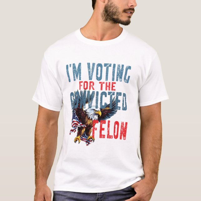 T-shirt Voting For Convicted Felon (Devant)