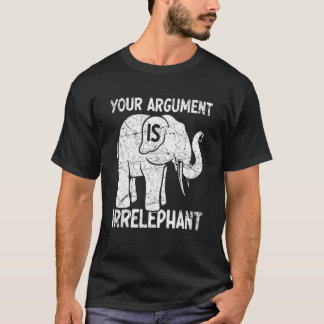 T-shirt Votre argument est irrélephant