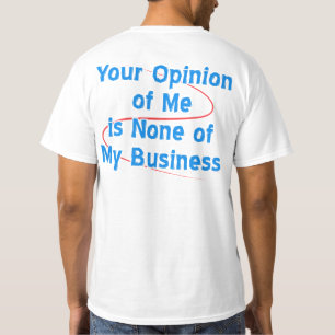 T-shirt Votre avis de moi est rien mes affaires