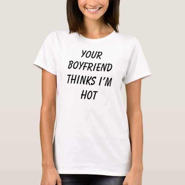 T-shirt Votre copain pense que je suis chaud - Tee - shirt (Devant)