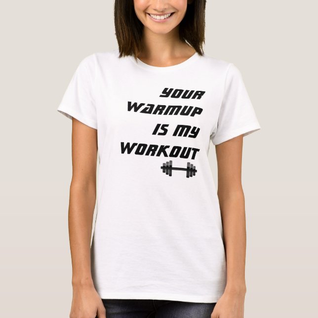 T-shirt Votre échauffement est ma séance d'entraînement, (Devant)