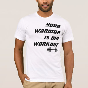 T-shirt Votre échauffement est ma séance d'entraînement