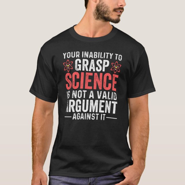 T-shirt Votre Incapacité À Comprendre La Science (Devant)
