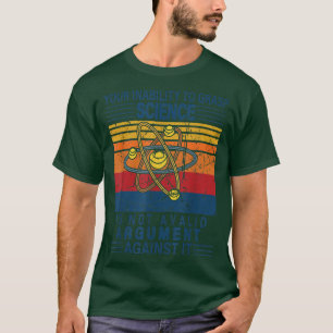 T-shirt Votre Incapacité À Comprendre La Science N'Est Pas