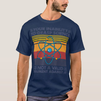 T-shirt Votre Incapacité À Comprendre La Science N'Est Pas