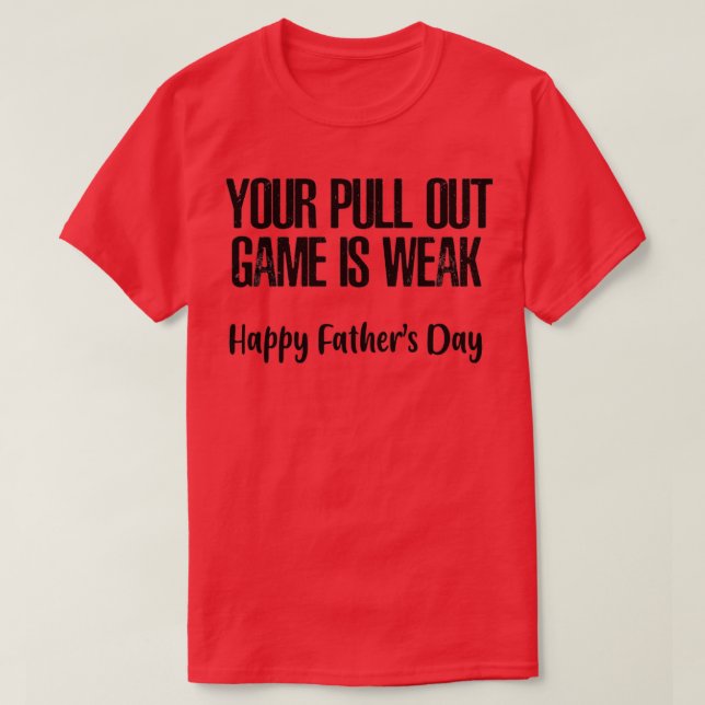 T-shirt Votre Jeu De Sortie Est Faible Fête des pères Heur (Design devant)