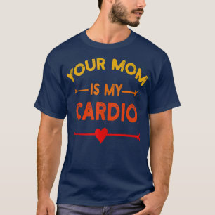 T-shirt Votre Maman Est Mon Cardio Gym, Musicale, Travaill