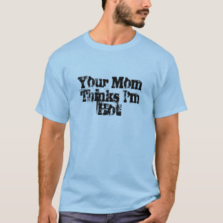 T-shirt Votre maman pense que je suis chaud