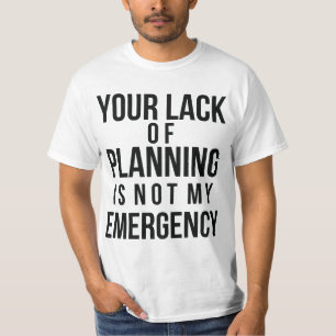 T-shirt Votre manque de pièce en t de planification