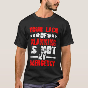 T-shirt Votre Manque De Planification N'Est Pas Mon Urgenc