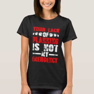 T-shirt Votre manque de planification n'est pas mon urgenc
