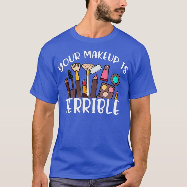 T-shirt Votre Maquillage Est Terrible Drag Queen Costumes  (Devant)