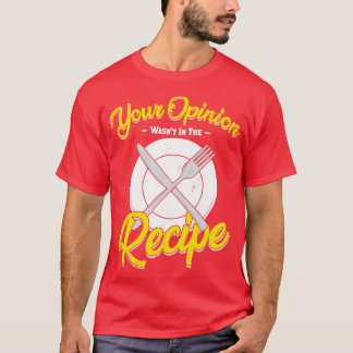 T-shirt Votre Opinion A Été Dans La Recette Cook Cadeau