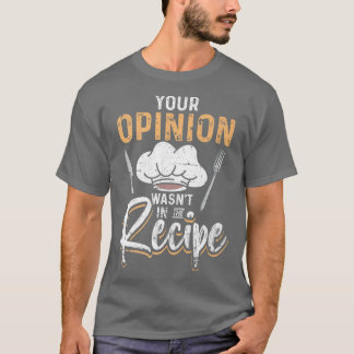 T-shirt Votre Opinion A Été Dans La Recette Funny Culinary