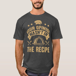 T-shirt Votre opinion n'était pas dans la Cuisine du chef