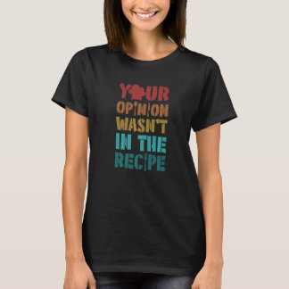 T-shirt Votre opinion n'était pas dans le chef de la Cuisi