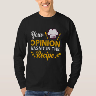 T-shirt Votre opinion n'était pas dans le goût de la recet
