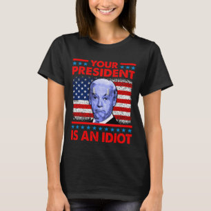 T-shirt Votre président est un idiot drôle d'anti Joe Bi